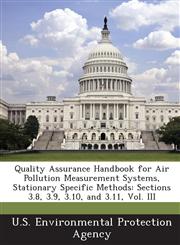 Quality Assurance Handbook for Air Pollution Measurement Systems, Stationary Specific Methods Sections 3.8, 3.9, 3.10, and 3.11, Vol. III,1289215677,9781289215675