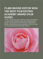 Films whose editor won the Best Film Editing Academy Award (Film Guide) Titanic, The Matrix, Mary Poppins, Star Wars Episode IV: A New Hope,1157617662,9781157617662