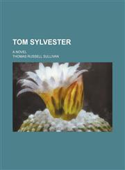 Tom Sylvester; a novel,1154146022,9781154146028