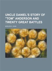 Uncle Daniel's Story of Tom Anderson and Twenty Great Battles,1153645904,9781153645904