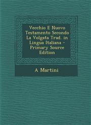 Vecchio E Nuovo Testamento Secondo La Volgata Trad. in Lingua Italiana - Primary Source Edition,1287719783,9781287719786