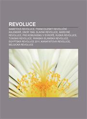 Revoluce Sametová revoluce, Francouzský revoluční kalendář, Únor 1948, Slavná revoluce, Barevné revoluce, Pád komunismu v Evropě,1232845531,9781232845539