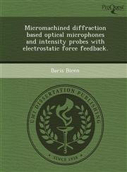 Micromachined diffraction based optical microphones and intensity probes with electrostatic force feedback.,1249888522,9781249888529