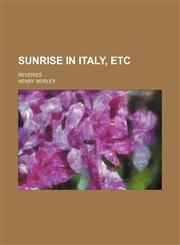 Sunrise in Italy, Etc; Reveries,1151328758,9781151328755
