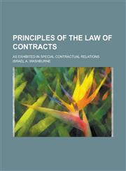 Principles of the Law of Contracts; As Exhibited in Special Contractual Relations,1151218308,9781151218308