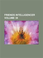 Friends Intelligencer Volume 38,1130509974,9781130509977