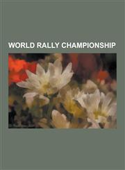 World Rally Championship World Rally Cars, World Rally Championship People, World Rally Championship Rallies, World Rally Championship Seasons,,123062838X,9781230628387