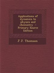 Applications of Dynamics to Physics and Chemistry - Primary Source Edition,1293643157,9781293643150