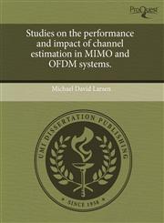 Studies on the performance and impact of channel estimation in MIMO and OFDM systems.,1243710926,9781243710925