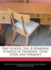 Prep School, Vol. 8 Boarding Schools in Tennessee, Texas, Utah, and Vermont,1240110014,9781240110018