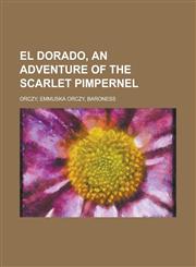 El Dorado, an adventure of the Scarlet Pimpernel,1236718585,9781236718587