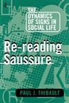 Re-Reading Saussure The Dynamics of Signs in Social Life,0415104114,9780415104111