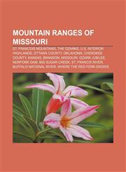 Mountain ranges of Missouri St. Francois Mountains, The Ozarks, U.S. Interior Highlands, Ottawa County, Oklahoma, Cherokee County, Kansas,1157884148,9781157884149