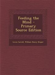 Feeding the Mind - Primary Source Edition,129449712X,9781294497127