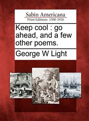Keep cool go ahead, and a few other poems.,1275863981,9781275863989