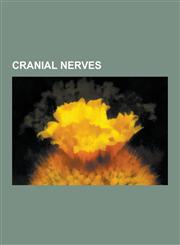 Cranial Nerves Abducens Nerve, Abducens Nucleus, Accessory Nerve, Accommodation Reflex, Anterior Gastric Branches of Anterior Vagal T,1230528156,9781230528151
