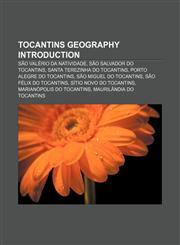 Tocantins geography Introduction São Valério da Natividade, São Salvador do Tocantins, Santa Terezinha do Tocantins, Porto Alegre do Tocantins,115698050X,9781156980507