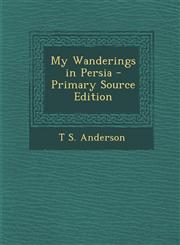 My Wanderings in Persia - Primary Source Edition,1293853186,9781293853184
