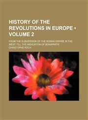 History of the Revolutions in Europe (Volume 2 ); From the Subversion of the Roman Empire in the West, Till the Abdication of Bonaparte,1155075307,9781155075303