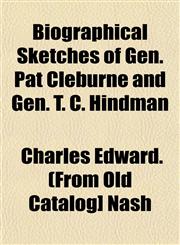 Biographical Sketches of Gen. Pat Cleburne and Gen. T. C. Hindman,1153297604,9781153297608