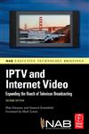IPTV and Internet Video Expanding the Reach of Television Broadcasting 2nd Edition,024081245X,9780240812458
