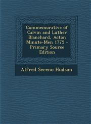 Commemorative of Calvin and Luther Blanchard, Acton Minute-Men 1775 - Primary Source Edition,1295765993,9781295765997