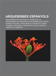 Arquebisbes espanyols Arquebisbes de Santiago de Compostel·la, Arquebisbes de Saragossa, Arquebisbes de Toledo, Ferran d'Àustria,1232767085,9781232767084