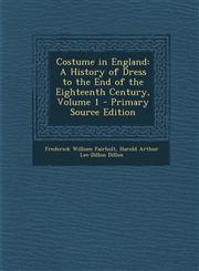 Costume in England A History of Dress to the End of the Eighteenth Century, Volume 1 - Primary Source Edition,1294611046,9781294611042