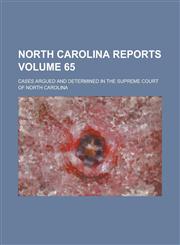 North Carolina Reports; Cases Argued and Determined in the Supreme Court of North Carolina Volume 65,1234197944,9781234197940