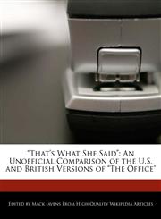 "That's What She Said" An Unofficial Comparison of the U.S. and British Versions of "The Office",1241566208,9781241566203