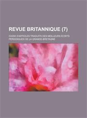 Revue Britannique; Choix D'Articles Traduits Des Meilleurs Ecrits Periodiques de La Grande-Bretagne (7 ),1153573814,9781153573818