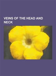 Veins of the Head and Neck Angular Vein, Anterior Auricular Veins, Anterior Jugular Vein, Basal Vein, Basilar Plexus, Cavernous Sinus, Central Re,1230538836,9781230538839