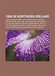 1996 in Northern Ireland 1996 in Gaelic games, List of Statutory Rules of Northern Ireland, 1996, 1996 Manchester bombing,115762829X,9781157628293