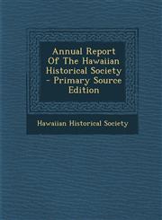 Annual Report Of The Hawaiian Historical Society - Primary Source Edition,1294065556,9781294065555