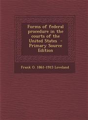 Forms of Federal Procedure in the Courts of the United States,1289847614,9781289847616