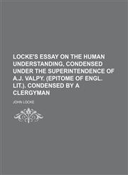 Locke's Essay on the Human Understanding, Condensed Under the Superintendence of A.j. Valpy. (Epitome of Engl. Lit.). Condensed by a Clergyman,1150151099,9781150151095
