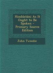 Hindustani as It Ought to Be Spoken - Primary Source Edition,1287387500,9781287387503