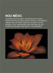 Nou Mèxic Geografia de Nou Mèxic, Persones de Nou Mèxic, Muntanyes Rocalloses, Navaho, Apatxe, John Denver, Camino Real de Tierra Adentro,1232749931,9781232749936