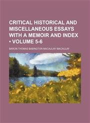 Critical historical and miscellaneous essays with a memoir and index (Volume 5-6),1150548649,9781150548642