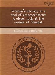 Women's literacy as a tool of empowerment A closer look at the women of Senegal.,1249850517,9781249850519