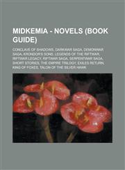 Midkemia - Novels (Book Guide) Conclave of Shadows, Darkwar Saga, Demonwar Saga, Krondor's Sons, Legends of the Riftwar, Riftwar Legacy, Riftwar Saga, Serpentwar Saga, Short Stories, The Empire Trilogy, Exiles Return, King of Foxes,1234768097,9781234768096