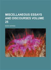 Miscellaneous Essays and Discourses Volume 25,1150081287,9781150081286