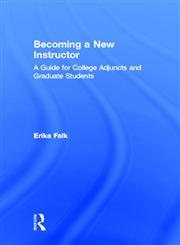 Becoming a New Instructor A Guide for College Adjuncts and Graduate Students 1st Edition,041580745X,9780415807456