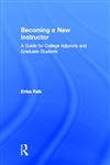 Becoming a New Instructor A Guide for College Adjuncts and Graduate Students 1st Edition,041580745X,9780415807456