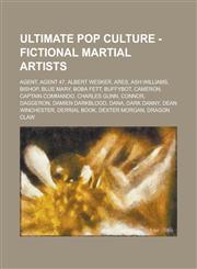 Ultimate Pop Culture - Fictional Martial Artists Agent, Agent 47, Albert Wesker, Ares, Ash Williams, Bishop, Blue Mary, Boba Fett, Buffybot, Cameron,,1234785854,9781234785857