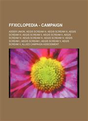 FFXIclopedia - Campaign Adder Union, Aegis Scream III, Aegis Scream III, Aegis Scream III, Aegis Scream II, Aegis Scream II, Aegis Scream IV, Aegis Scream IV, Aegis Scream IV, Aegis Scream I, Aegis Scream I, Aegis Scream V, Aegis Scream V, Allied Campaig,1234691523,9781234691523