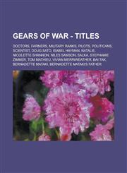 Gears of War - Titles Doctors, Farmers, Military Ranks, Pilots, Politicans, Scientist, Doug Sato, Isabel Hayman, Natalie, Nicolette Shannon, Niles Samson, Salka, Stephanie Zimmer, Tom Mathieu, Vivian Merriweather, Bai Tak,1234746891,9781234746896