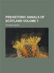 Prehistoric annals of Scotland Volume 1,1236839943,9781236839947