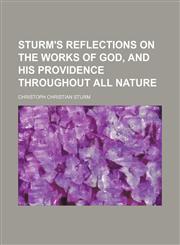 Sturm's Reflections on the Works of God, and His Providence Throughout All Nature,1151235989,9781151235985