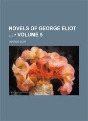 Novels of George Eliot (Volume 5),1154180875,9781154180879